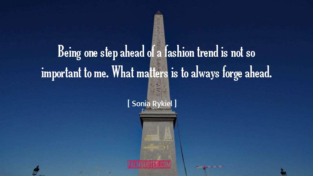 Sonia Rykiel Quotes: Being one step ahead of