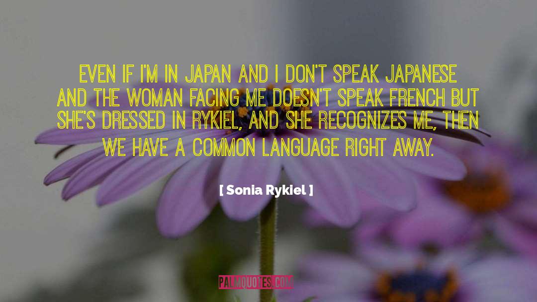 Sonia Rykiel Quotes: Even if I'm in Japan