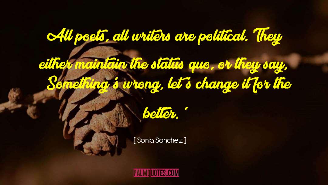 Sonia Sanchez Quotes: All poets, all writers are