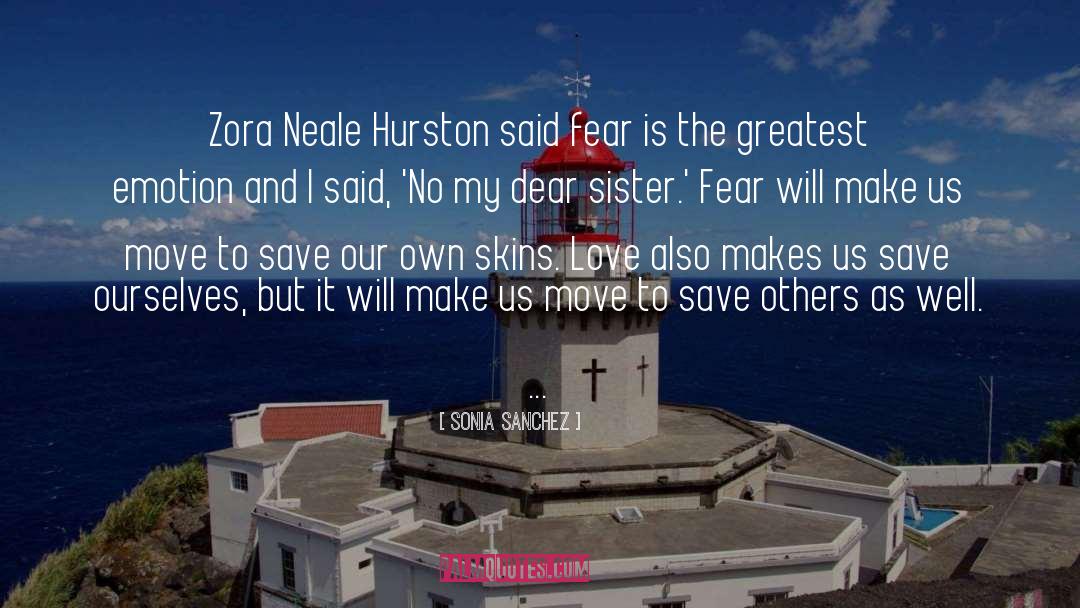 Sonia Sanchez Quotes: Zora Neale Hurston said fear