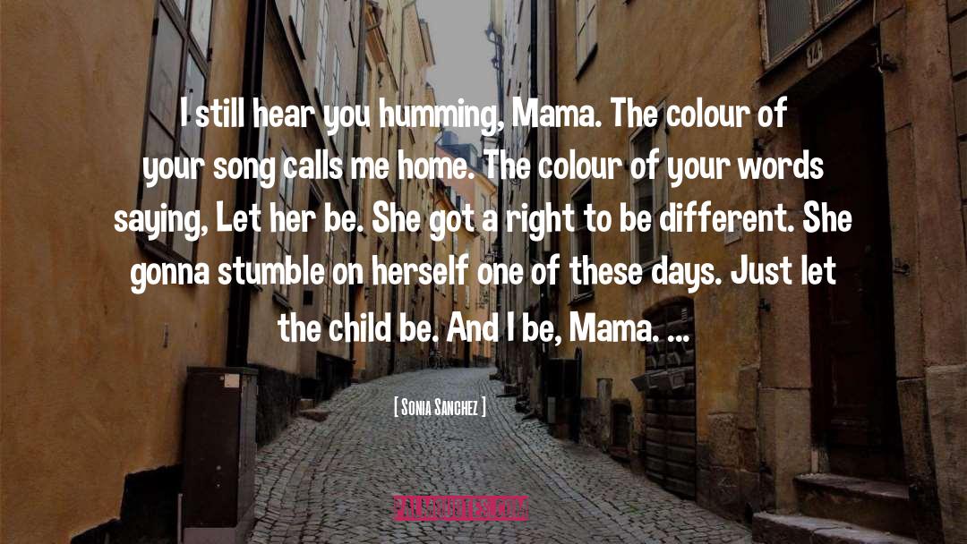 Sonia Sanchez Quotes: I still hear you humming,