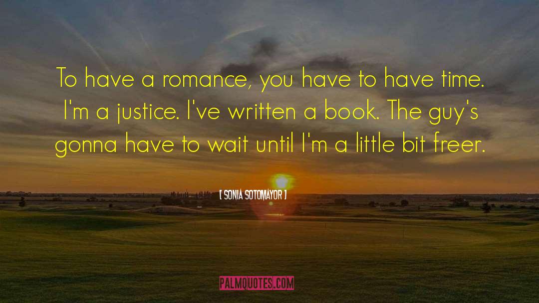 Sonia Sotomayor Quotes: To have a romance, you