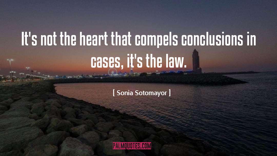 Sonia Sotomayor Quotes: It's not the heart that