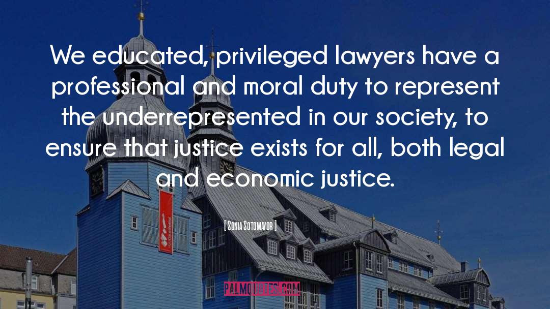 Sonia Sotomayor Quotes: We educated, privileged lawyers have