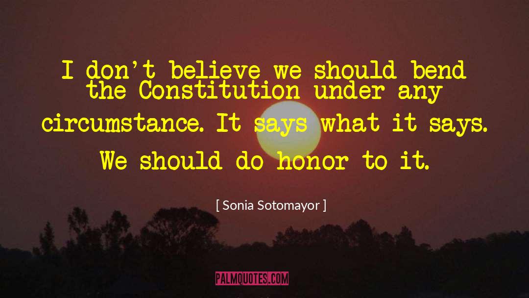 Sonia Sotomayor Quotes: I don't believe we should