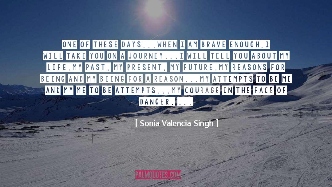 Sonia Valencia Singh Quotes: One of these days...when I