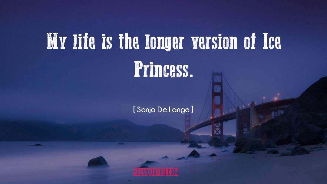 Sonja De Lange Quotes: My life is the longer