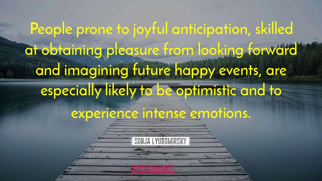 Sonja Lyubomirsky Quotes: People prone to joyful anticipation,