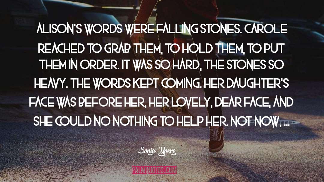 Sonja Yoerg Quotes: Alison's words were falling stones.
