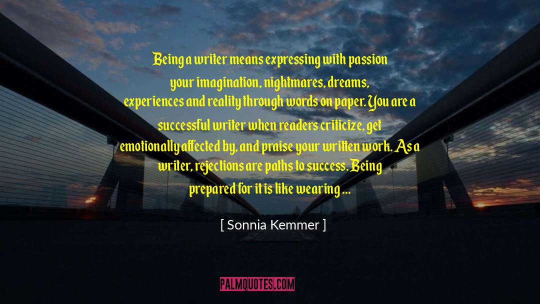 Sonnia Kemmer Quotes: Being a writer means expressing