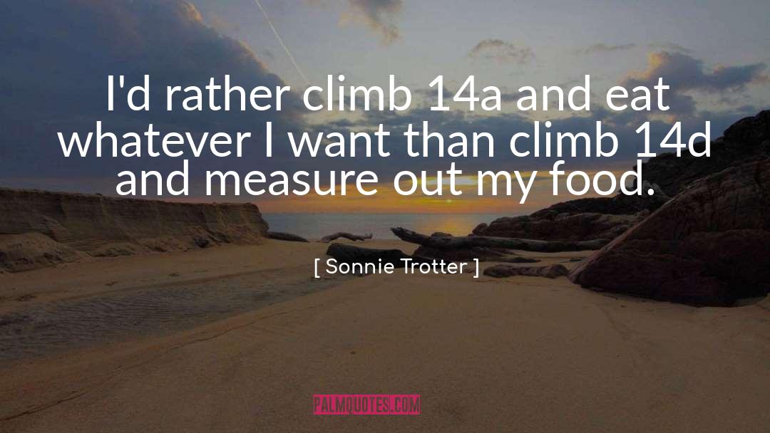 Sonnie Trotter Quotes: I'd rather climb 14a and