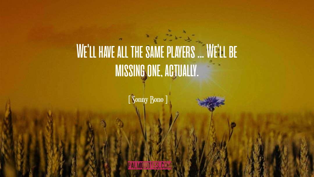 Sonny Bono Quotes: We'll have all the same