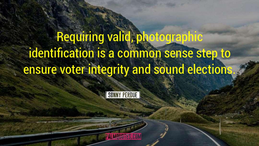 Sonny Perdue Quotes: Requiring valid, photographic identification is