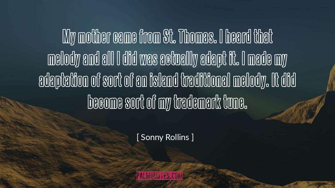 Sonny Rollins Quotes: My mother came from St.