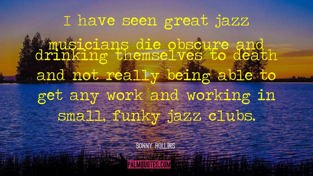 Sonny Rollins Quotes: I have seen great jazz