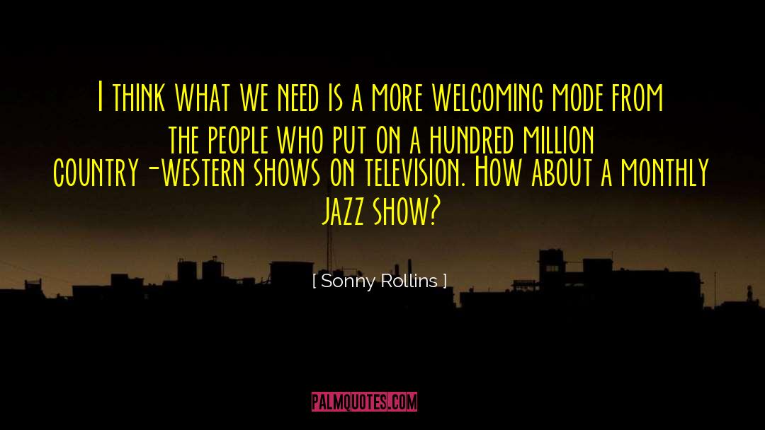 Sonny Rollins Quotes: I think what we need