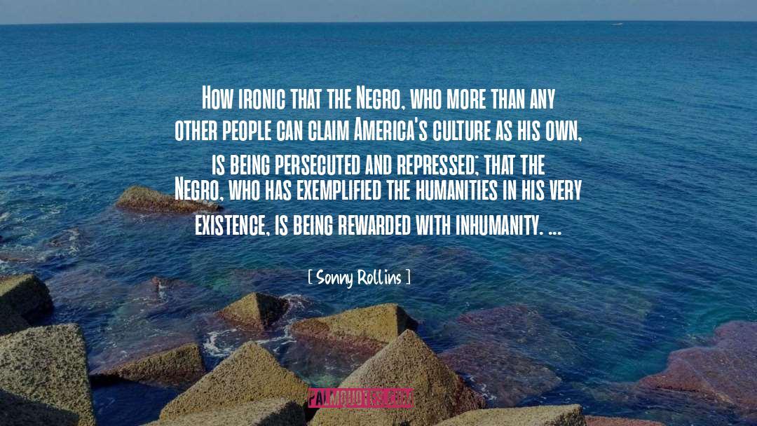 Sonny Rollins Quotes: How ironic that the Negro,