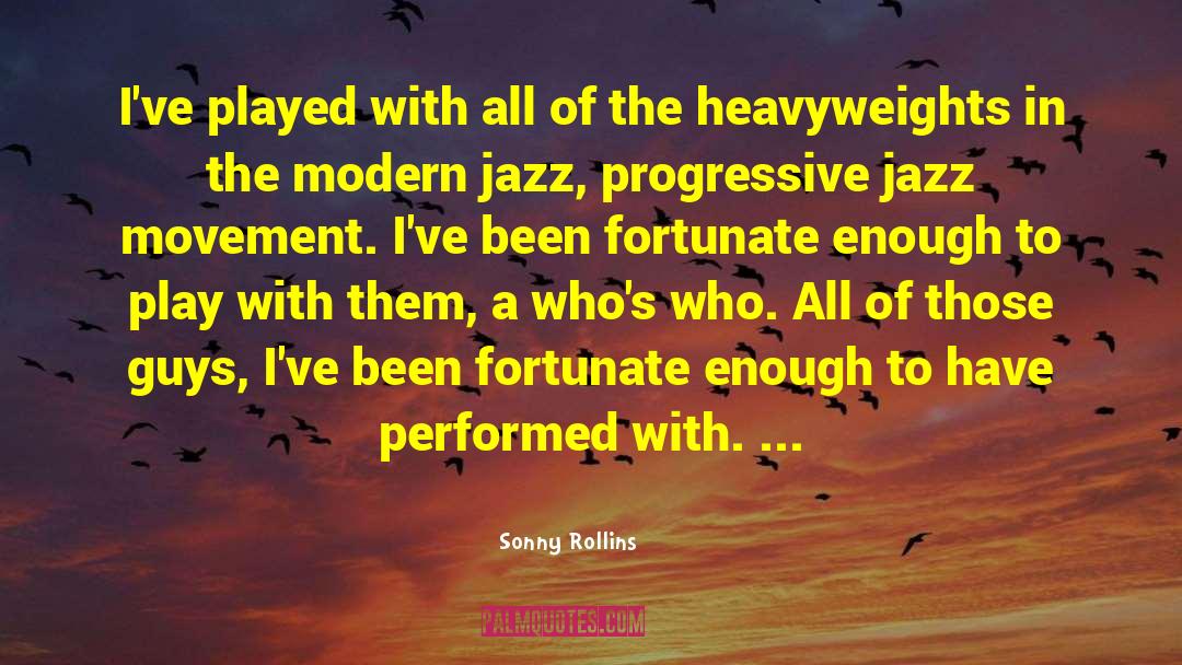 Sonny Rollins Quotes: I've played with all of