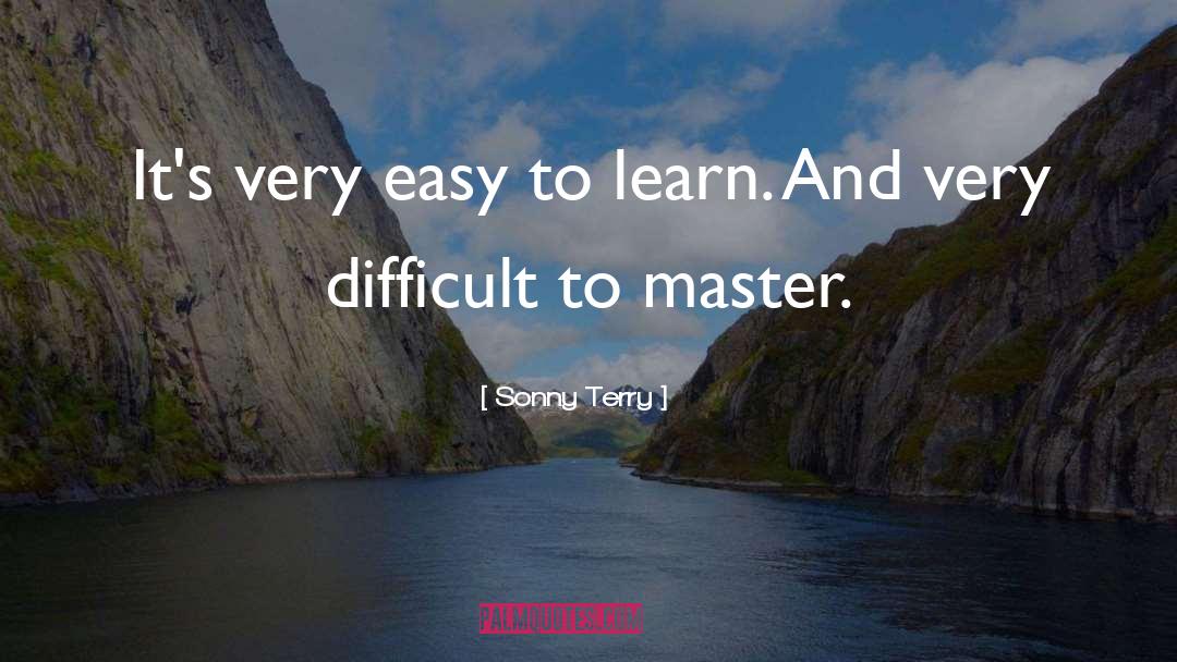 Sonny Terry Quotes: It's very easy to learn.