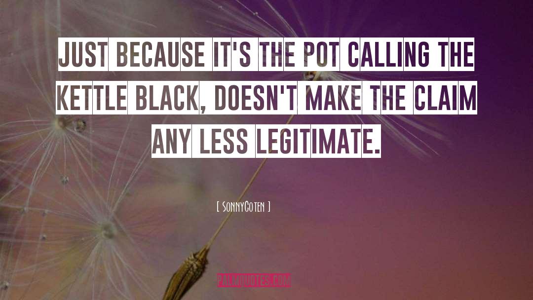 SonnyGoten Quotes: Just because it's the pot
