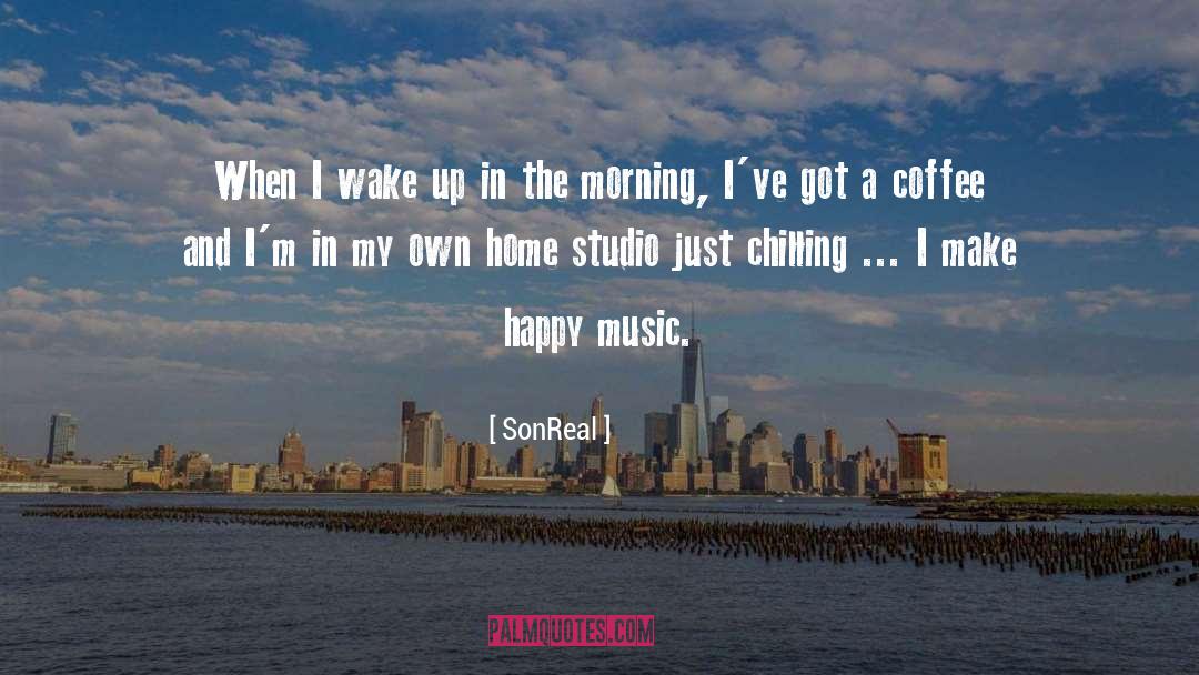 SonReal Quotes: When I wake up in