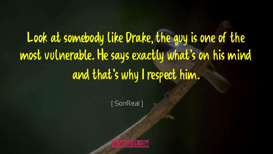 SonReal Quotes: Look at somebody like Drake,