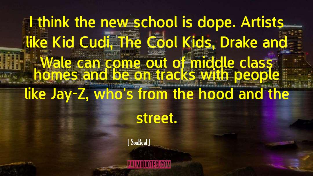 SonReal Quotes: I think the new school