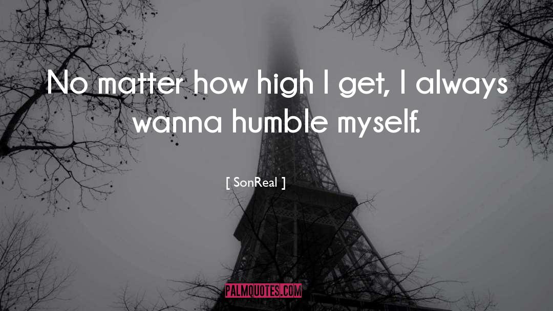 SonReal Quotes: No matter how high I