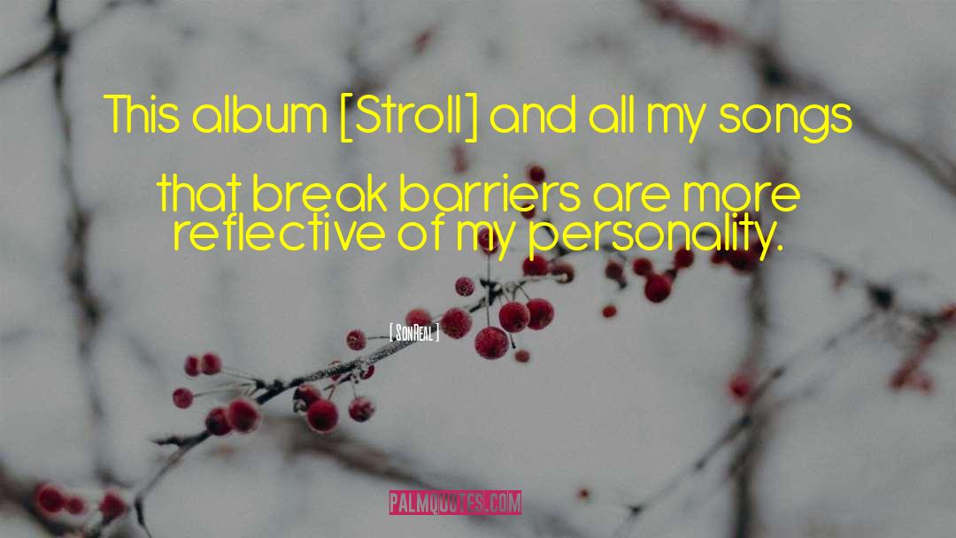 SonReal Quotes: This album [Stroll] and all