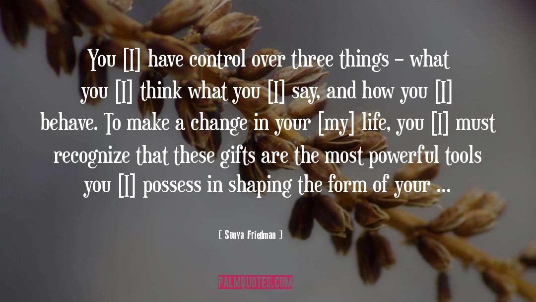 Sonya Friedman Quotes: You [I] have control over