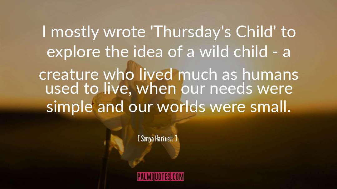 Sonya Hartnett Quotes: I mostly wrote 'Thursday's Child'