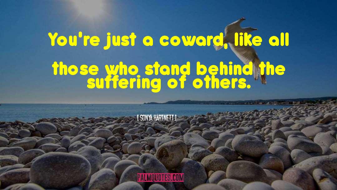 Sonya Hartnett Quotes: You're just a coward, like