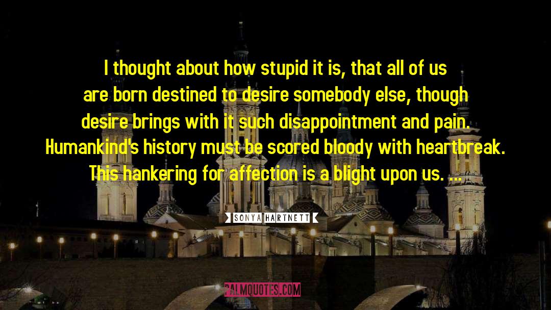 Sonya Hartnett Quotes: I thought about how stupid