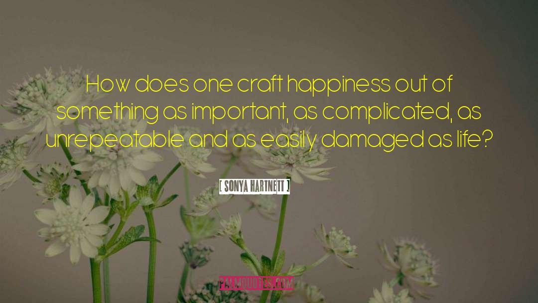 Sonya Hartnett Quotes: How does one craft happiness