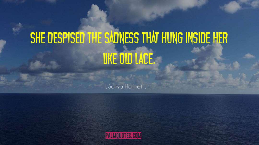 Sonya Hartnett Quotes: She despised the sadness that