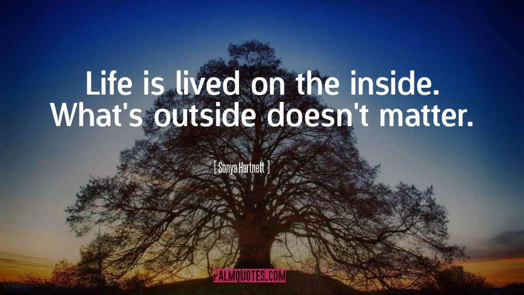 Sonya Hartnett Quotes: Life is lived on the