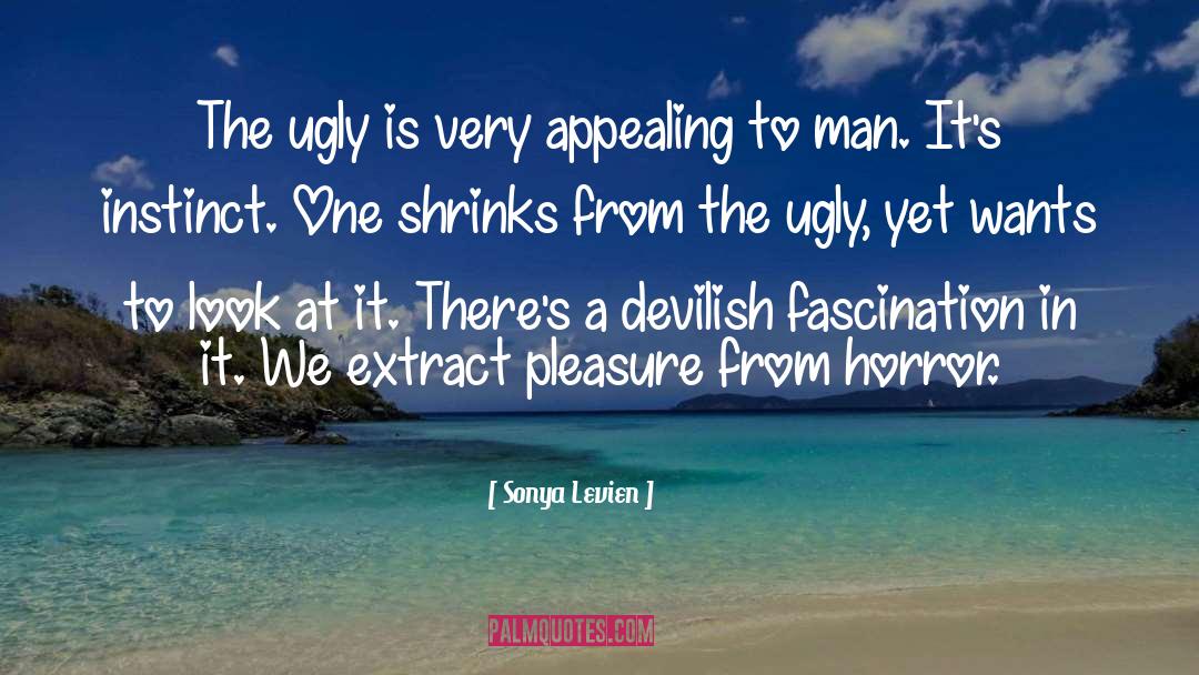 Sonya Levien Quotes: The ugly is very appealing