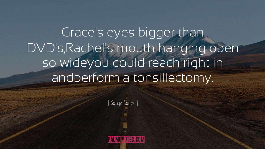Sonya Sones Quotes: Grace's eyes bigger than DVD's,<br