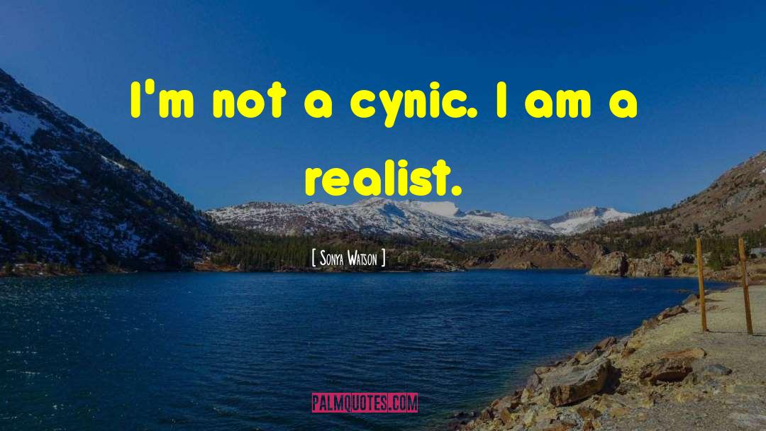 Sonya Watson Quotes: I'm not a cynic. I