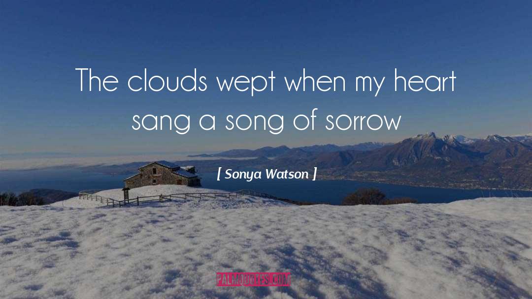 Sonya Watson Quotes: The clouds wept when my