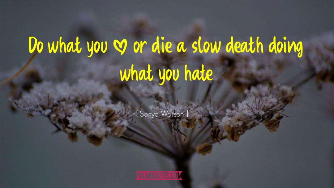 Sonya Watson Quotes: Do what you love or