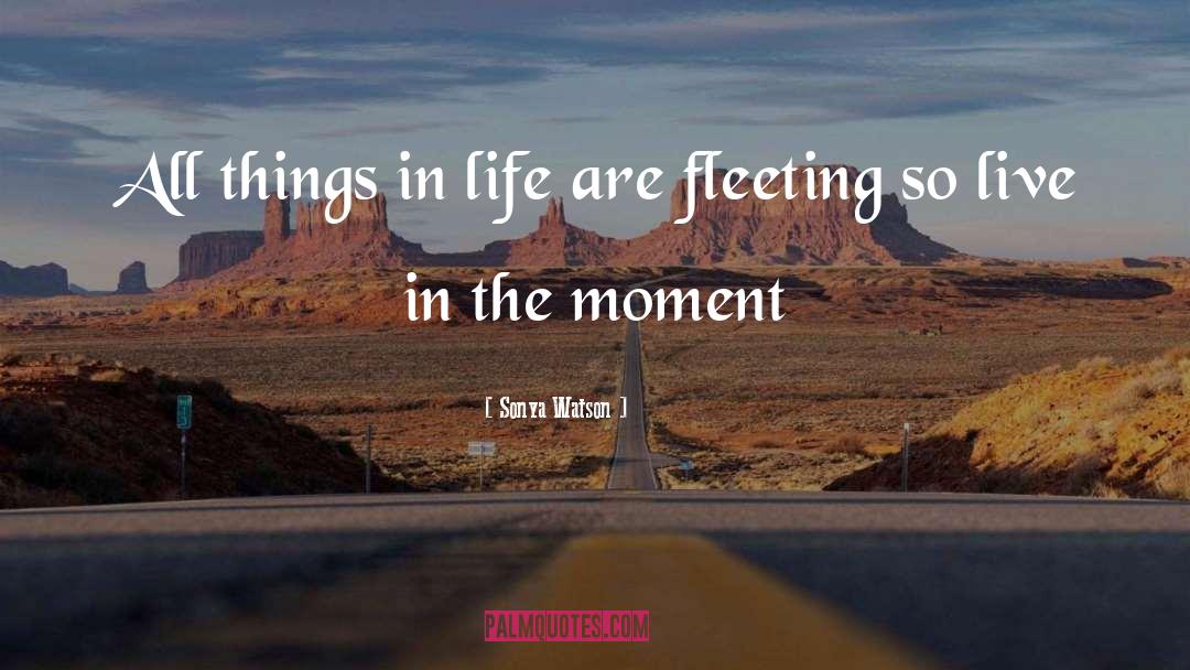 Sonya Watson Quotes: All things in life are