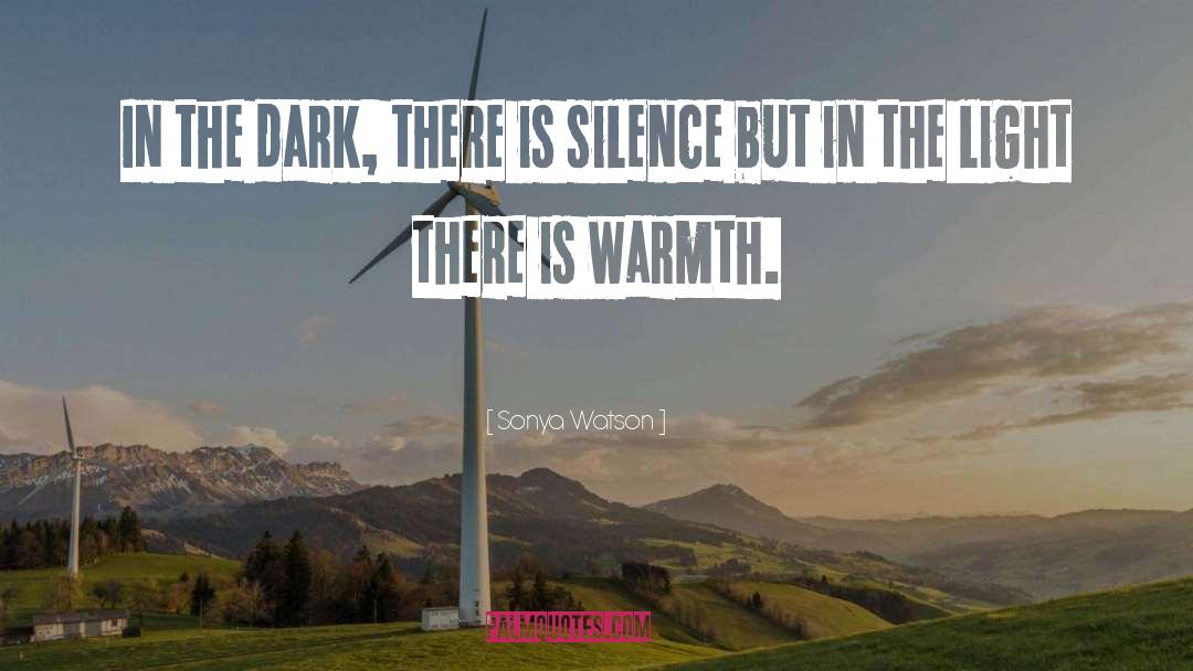 Sonya Watson Quotes: In the dark, there is