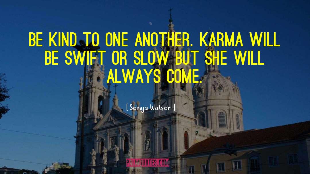 Sonya Watson Quotes: Be kind to one another.