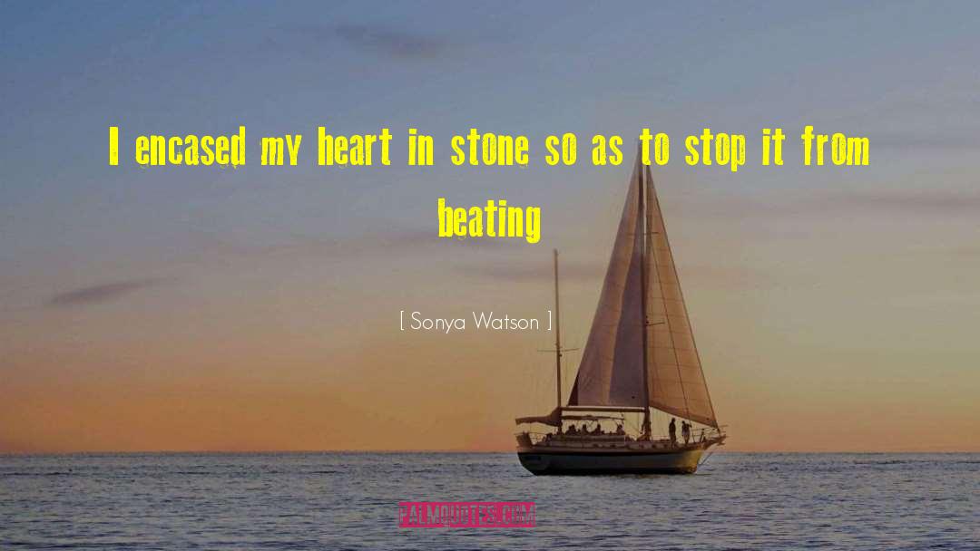 Sonya Watson Quotes: I encased my heart in