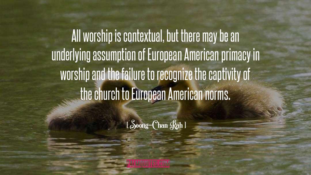 Soong-Chan Rah Quotes: All worship is contextual, but