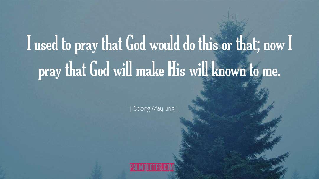 Soong May-ling Quotes: I used to pray that