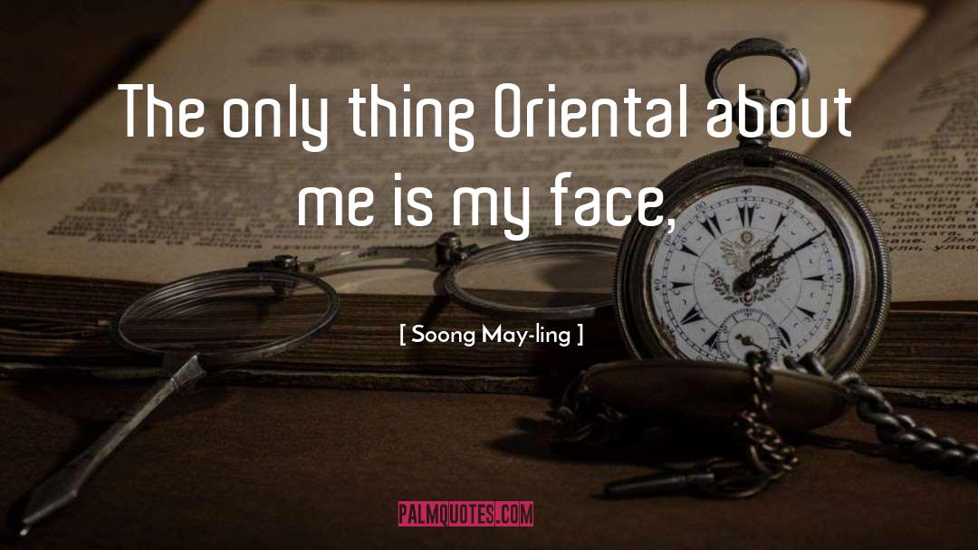 Soong May-ling Quotes: The only thing Oriental about