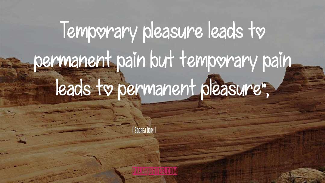 Soorej Gopi Quotes: Temporary pleasure leads to permanent