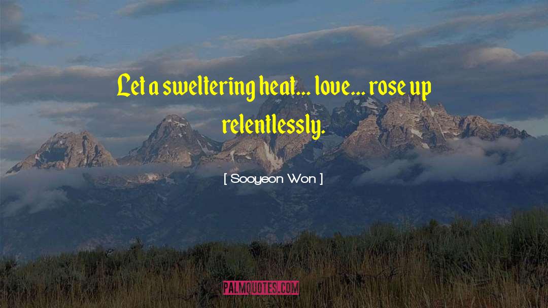 Sooyeon Won Quotes: Let a sweltering heat... love...